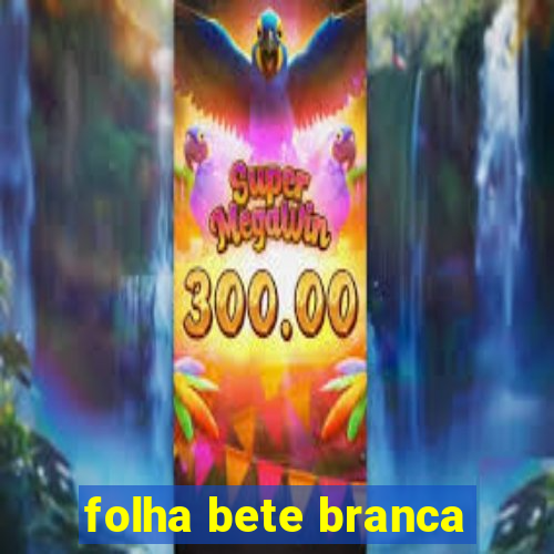 folha bete branca